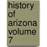 History of Arizona Volume 7 door Thomas Edwin Farish