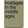 Hostages in the Middle Ages door Adam J. Kosto