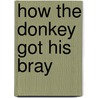How the Donkey Got His Bray by etc.