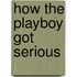 How the Playboy Got Serious