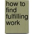 How to Find Fulfilling Work