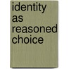 Identity As Reasoned Choice door Jonardon Ganeri