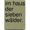 Im Haus der sieben Wälder. by Peter Böthig