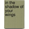 In The Shadow Of Your Wings by Norbert Lohfink