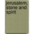 Jerusalem, Stone and Spirit