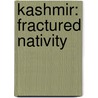 Kashmir: Fractured Nativity door Ashok Kaul