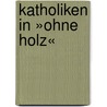 Katholiken in »Ohne Holz« by Daniel Lorek