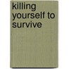 Killing Yourself to Survive by David Corbett