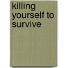Killing Yourself to Survive door David Corbett