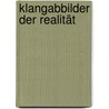 Klangabbilder der Realität by Barbara Canton