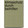 Klimaschutz Durch Beihilfen door Volker Behlau