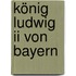 König Ludwig Ii Von Bayern