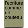 L'ecriture Comme Un Couteau door Annie Ernaux