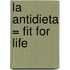 La Antidieta = Fit For Life