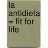 La Antidieta = Fit For Life door Marilyn Diamond