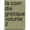 La Com Die Grecque Volume 2 door Denis Jacques 1821-1897