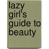 Lazy Girl's Guide To Beauty door Anita Naik