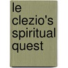 Le Clezio's Spiritual Quest door Thomas Trzyna