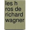 Les H Ros de Richard Wagner by Valot St 1879-