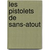 Les Pistolets De Sans-Atout door Boileau-Narcejac