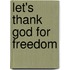 Let's Thank God for Freedom