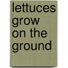 Lettuces Grow on the Ground door Taylor Jones