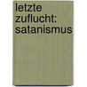 Letzte Zuflucht: Satanismus door Varia Antares