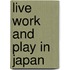 Live Work and Play in Japan