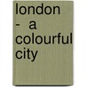 London  -  A Colourful City by Dan Crisp