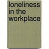 Loneliness in the Workplace door Sarah Wright