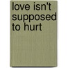 Love Isn't Supposed to Hurt by Christi Paul
