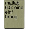 Matlab 6.5: Eine Einf Hrung door Stefan Katzenbeisser