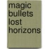 Magic Bullets Lost Horizons