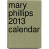 Mary Phillips 2013 Calendar door Tf Publishing