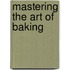 Mastering The Art Of Baking