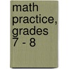 Math Practice, Grades 7 - 8 by Andrea Miles Moran