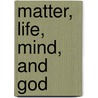 Matter, Life, Mind, and God by R.F. Alfred (Reinhold Friedri Hoernle