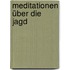 Meditationen über die Jagd