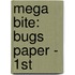 Mega Bite: Bugs Paper - 1St