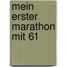 Mein Erster Marathon Mit 61 by Wolfgang Schuster