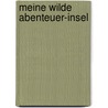 Meine wilde Abenteuer-Insel door Timothy Knapman