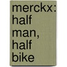 Merckx: Half Man, Half Bike by William Fotheringham