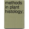 Methods in Plant Histology; by Charles Joseph Chamberlain