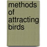 Methods of Attracting Birds door Gilbert H. (Gilbert Haven) Trafton