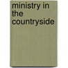 Ministry In The Countryside door Andrew Bowden