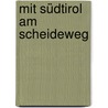 Mit Südtirol am Scheideweg by Friedl Volgger
