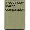 Moody Cow Learns Compassion door Kerry Lee MacLean