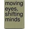 Moving Eyes, Shifting Minds door Ildiko Csilla Olasz