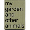 My Garden and Other Animals door Mike Dilger