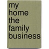 My Home the Family Business door Joseph G. Milosic